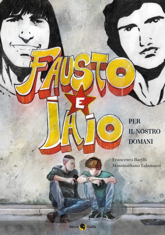 copertina di Francesco Barilli, Massimiliano Talamazzi, Fausto e Iaio: per il nostro domani, Padova, BeccoGiallo, 2021
