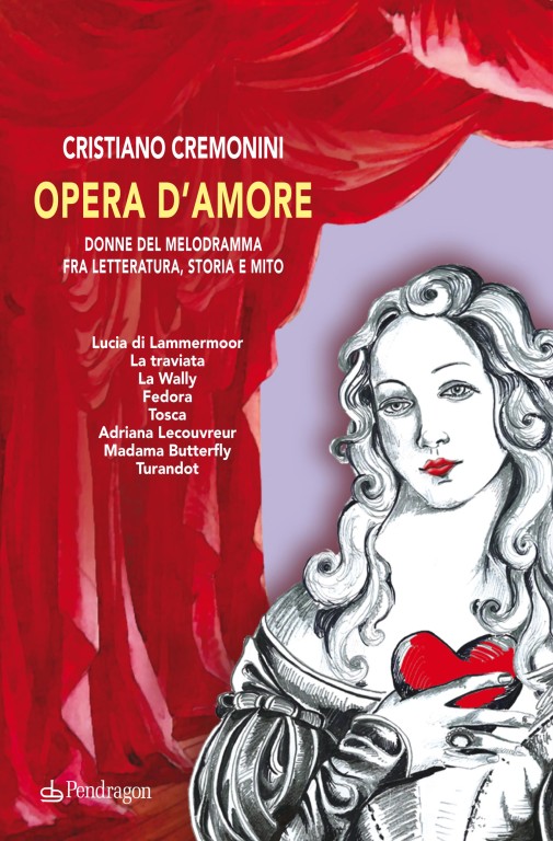 copertina di OPERA D'AMORE - Donne del melodramma fra letteratura, storia e mito