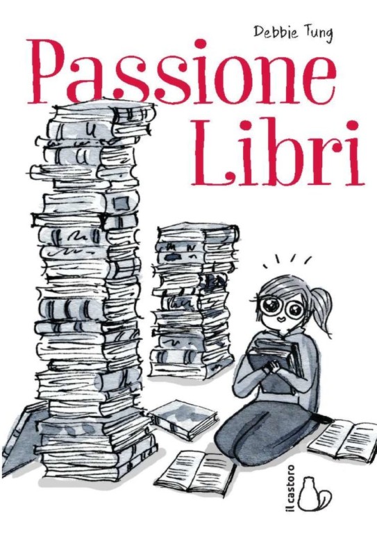 copertina di Debbie Tung, Passione libri, Milano, Il Castoro, 2020