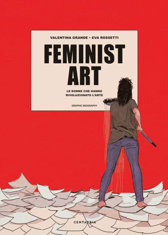 copertina di Valentina Grande, Feminist art: le donne che hanno rivoluzionato l'arte, Milano, Centauria, 2020